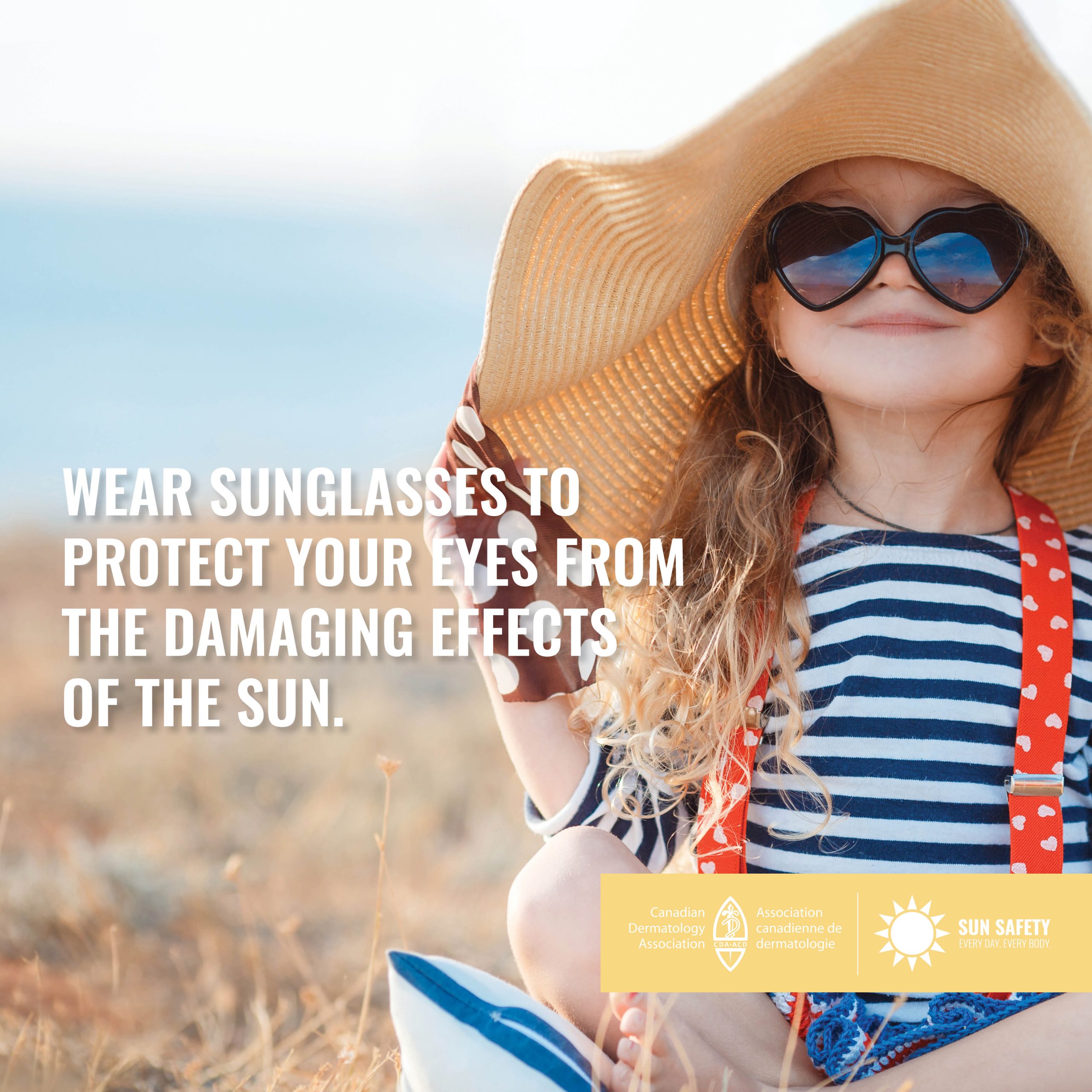 Wear sunglasses to protect your eyes from the damaging effects of the sun